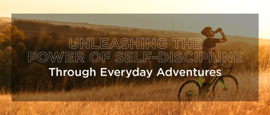 Unleashing the Power of Self-Discipline Through Everyday Adventures