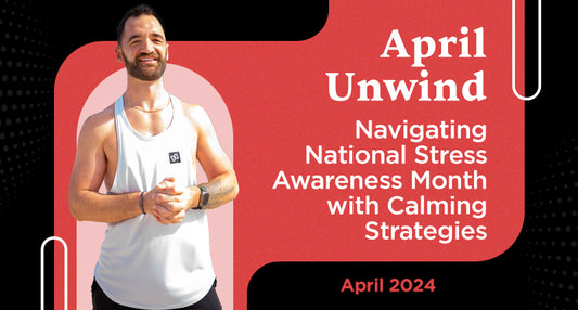 April Unwind: Embracing Calm in National Stress Awareness Month